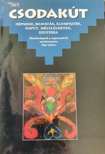 Pap Gbor  (szerk.) - Csodakt - Npmese, beavats, lomfejts, napt, mlyllektan, ezotria