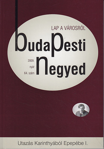 Lugosi András (szerk.) - budapesti negyed 64. szám (2009. nyár) és 65. szám (2009. ősz) Utazás Karinthyából Epepébe I-II.