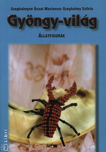 Szeghalmy Szilvia; Szeghalmyné Ócsai Marianna - Gyöngy-világ II. - Állatfigurák