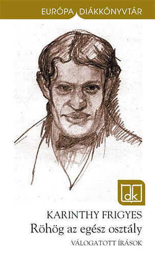 Karinthy Frigyes - R�h�g az eg�sz oszt�ly - V�logatott �r�sok