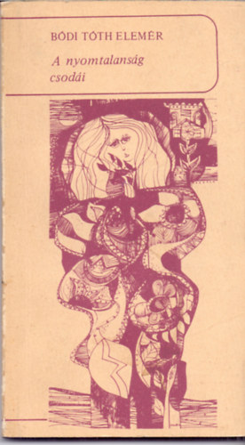 Bódi Tóth Elemér - A nyomtalanság csodái - Versek (Dedikált)