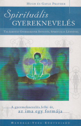 Gayle, Prather, Hugh Prather - Spiritu�lis gyereknevel�s