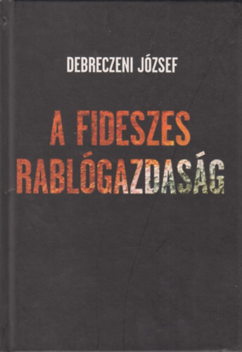 Debreczeni Jzsef - A Fideszes rablgazdasg