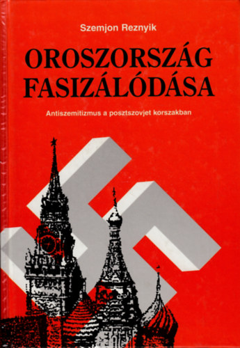 Szemjon Reznyik - Oroszorsz�g fasiz�l�d�sa - Antiszemitizmus a posztszovjet korszakban