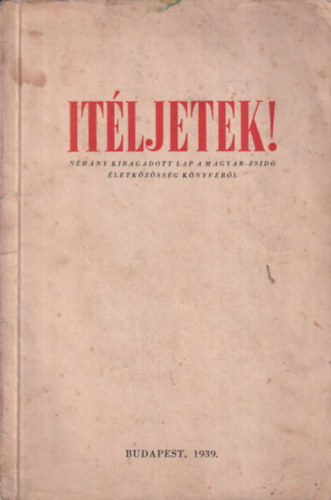 Vida Márton Dr. (szerk) - Itéljetek! (Néhány kiragadott lap a magyar-zsidó életközösség könyvéből)