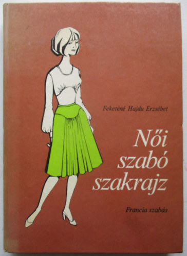 Feketn Hajdu Erzsbet - Ni szab szakrajz - Francia szabs (279 brval)