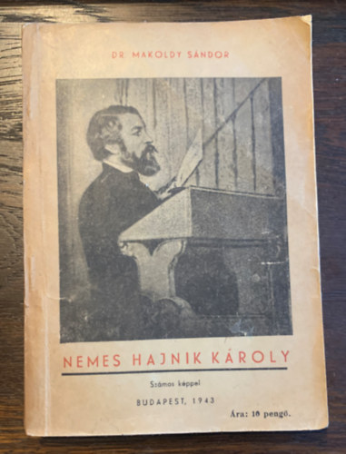 Dr. Makoldy Sándor - Nemes Hajnik Károly és a magyar országgyűlés gyorsirodája levéltári források alapján - Első kötet 1806-1843 - számos képpel