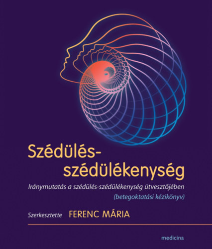 Dr. Ferenc Mária (szerk.) - Szédülés-szédülékenység - Iránymutatás a szédülés-szédülékenység útvesztőjében (betegoktatási kézikönyv)