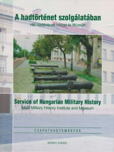 Mark Gyrgy - A hadtrtnet szolglatban (HM Hadtrtneti Intzet s Mzeum) - Service of Hungarian Military History (MoD Military History Institute and Museum)
