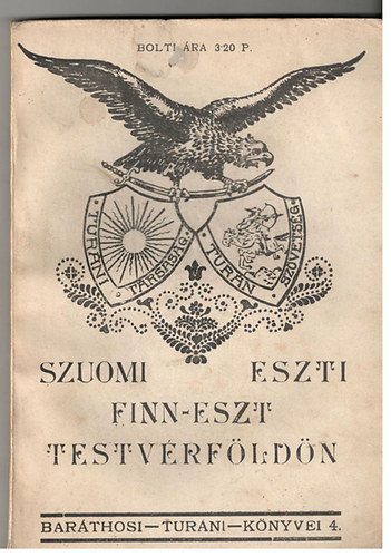 Baráthosi-Balogh Benedek - Szuomi-Eszti (Finn-észt testvérföldön) - Baráthosi Turáni Könyvei IV.