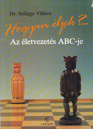 Dr. Szilágyi Vilmos - Hogyan éljek?... Az életvezetés ABC-je