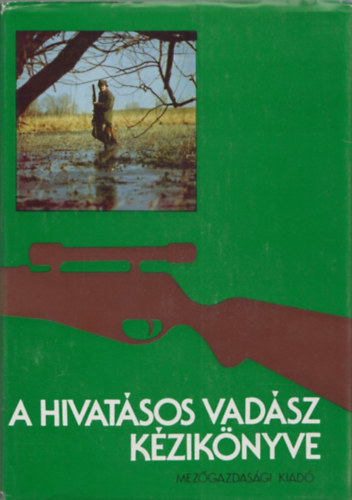 Dr. Borzs�k Ben�  (szerk.) - A hivat�sos vad�sz k�zik�nyve