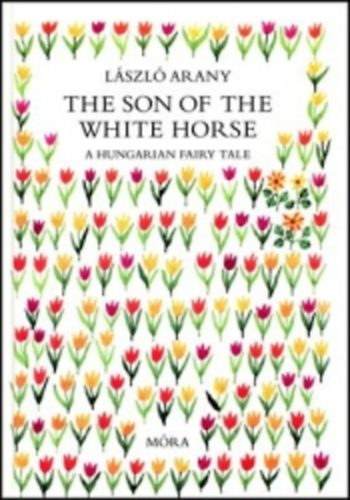 Arany Lszl - The Son of the White Horse - A hungarian fairy tale (Fehrlfia)