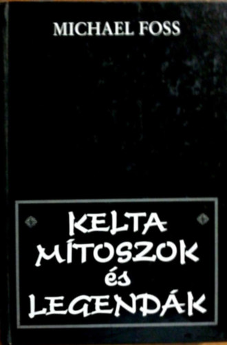 Michael Foss - Kelta m�toszok �s legend�k