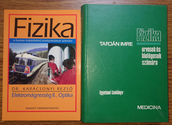 Dr. Kar�csonyi Rezs�, Tarj�n Imre - 2 alternat�v fizikak�nyv: Fizika a hun�n �rdekl�d�s� k�z�piskol�sok sz�m�ra - Elektrom�gnesess�g II., Optika / Fizika orvosok �s biol�gusok sz�m�ra