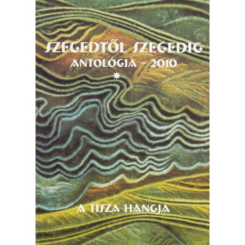 Szegedtől Szegedig - Antológia 2010