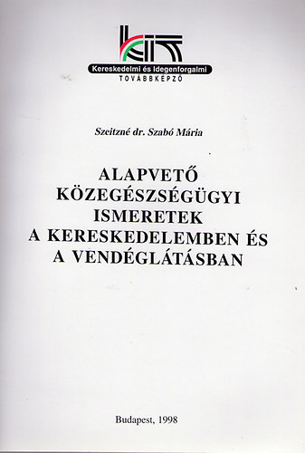 Szeitzn� dr. Szab� M�ria - Alapvet� k�zeg�szs�g�gyi ismeretek a kereskedelemben �s a vend�gl�t�sb