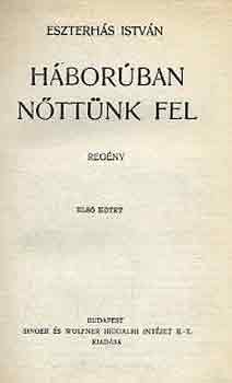 Eszterhás István - Háborúban nőttünk fel (I-II. egyben)
