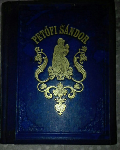 Pet�fi S�ndor - Pet�fi S�ndor - Pet�fi S�ndor �jabb k�ltem�nyei I. k�tet