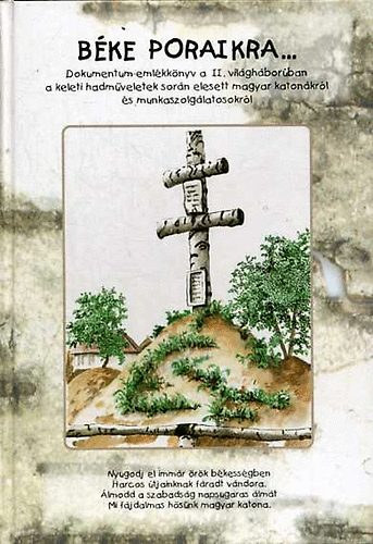 Szab� P�ter B�s J�nos  (szerk.) - B�ke poraikra I. (Dokumentum-eml�kk�nyv a II. vil�gh�bor�ban a keleti hadm�veletek sor�n elesett magyar katon�kr�l �s munkaszolg�latosokr�l)