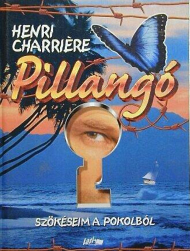 Szerk.: Soml Vera, Ford.: Szoboszlai Margit Henri Charriere - Kamocsay Ildik - Philipp Berta - Pillang - SZKSEIM A POKOLBL (Henri Charriere: - Papillon)