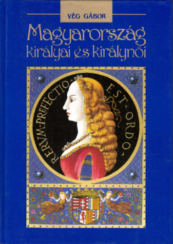 V�g G�bor - Magyarorsz�g kir�lyai �s kir�lyn�i