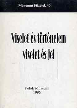 Korkes Zsuzsa  (szerk.) - Viselet s trtnelem - Viselet s jel (Az aszdi Petfi Mzeumban elhangzott nprajzi konferencia eladsai 1996. augusztus 15.)