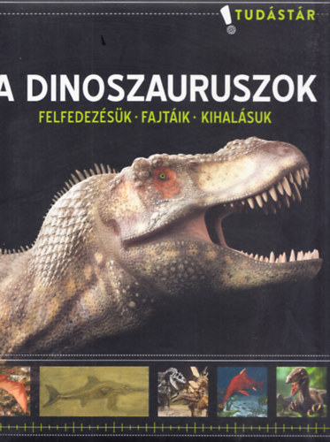 A dinoszauruszok - Felfedezsk, fajtik, kihalsuk (tudstr)