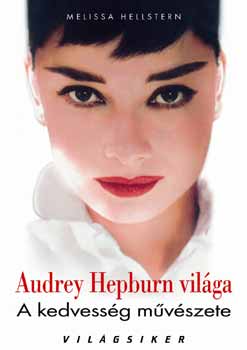 Melissa Hellstern - Audrey Hepburn világa - A kedvesség művészete