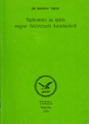 Dr. Bar�th Tibor - T�j�koztat� az �jabb magyar �st�rt�neti kutat�sokr�l