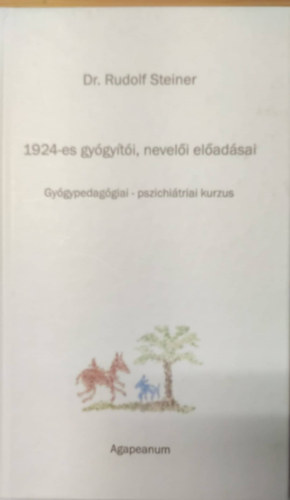 Dr. Steiner Rudolf - 1924-es gyógyítói, nevelői előadásai (Gyógypedagógiai - pszichiátriai kurzus)