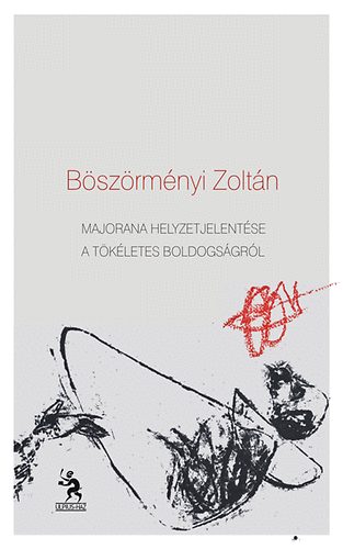 B�sz�rm�nyi Zolt�n - Majorana helyzetjelent�se a t�k�letes boldogs�gr�l - Versek