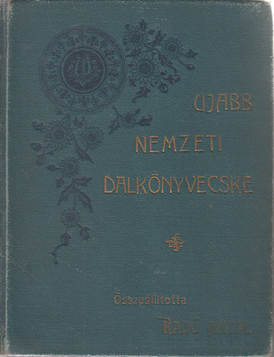 Rad Antal  (szerk.) - Ujabb nemzeti dalknyvecske - A legjelesebb magyar kltk verseibl