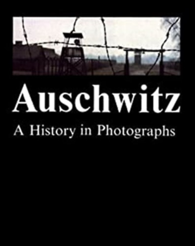 Teresa �wiebocka  (szerk.) - Auschwitz: A History in Photographs