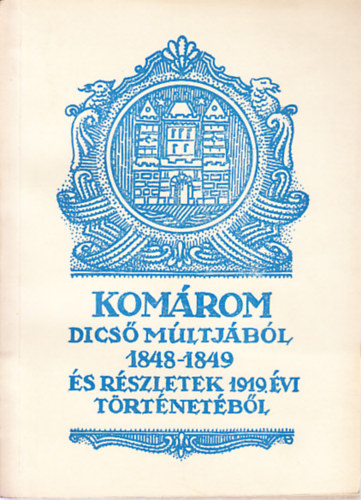 B�rdos L.I.-Piskolti B. - Kom�rom dics� m�ltj�b�l 1848-1849 �s r�szletek 1919. �vi t�rt�net�b�l