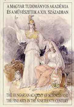 Szabó Júlia; Majoros Valéria (szerk.) - A Magyar Tudományos Akadémia és a művészetek a XIX. században