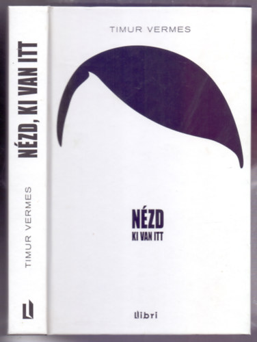 Timur Vermes - Nézd, ki van itt (Er ist wieder da)