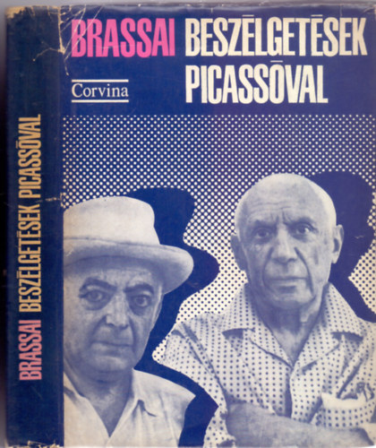 Brassai - Besz�lget�sek Picass�val (A szerz� 53 f�nyk�p�vel, Illy�s Gyula bevezet�j�vel)