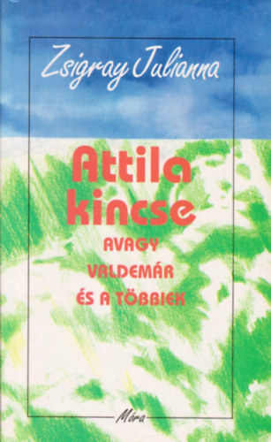 Zsigray Julianna - Attila kincse avagy Valdem�r �s a t�bbiek