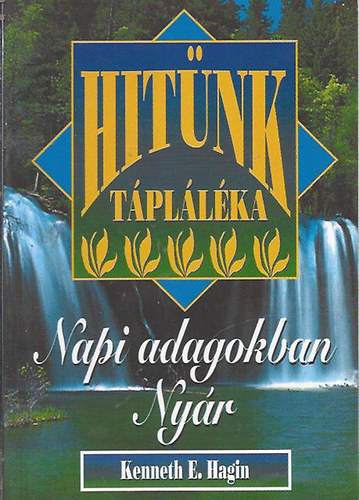 Kenneth E. Hagin - Hit�nk t�pl�l�ka - Napi adagokban - Ny�r