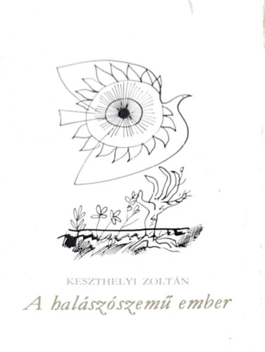 Keszthelyi Zoltán - A halászószemű ember (Reich Károly rajzaival)