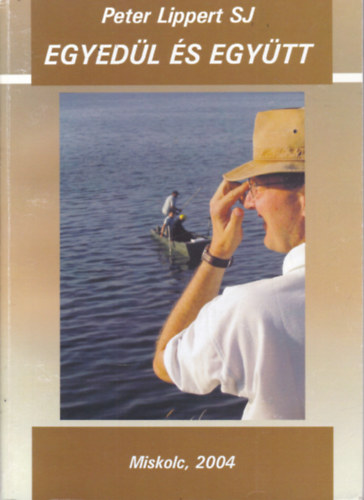 Peter Lippert S. J. - Egyed�l �s egy�tt