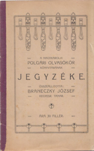Braneczky Jzsef  (kegyesr. tanr) - A nagykrolyi polgri olvaskr knyvtrnak jegyzke