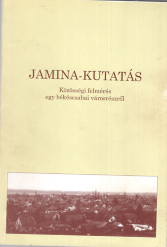 Herczeg Tams - Jamina- kutats ,  Kzssgi felmrs egy bkscsabai vrosrszrl