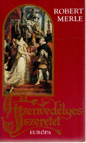 Robert Merle - Szenvedlyes szeretet