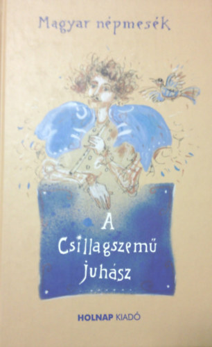A csillagszemű juhász - Magyar népmesék (Holnap kiadó)