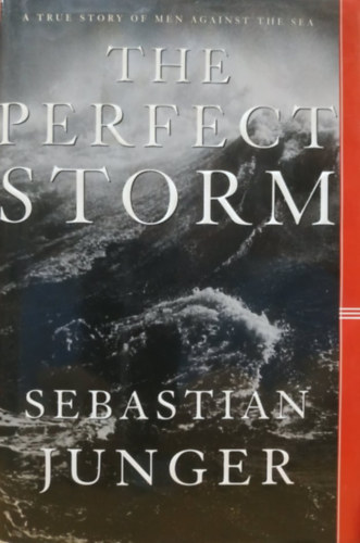 Sebastian Junger - The Perfect Storm: A True Story of Man Against the Sea