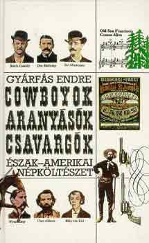 Gy�rf�s Endre - Cowboyok, arany�s�k, csavarg�k (�szak-amerikai n�pk�lt�szet)