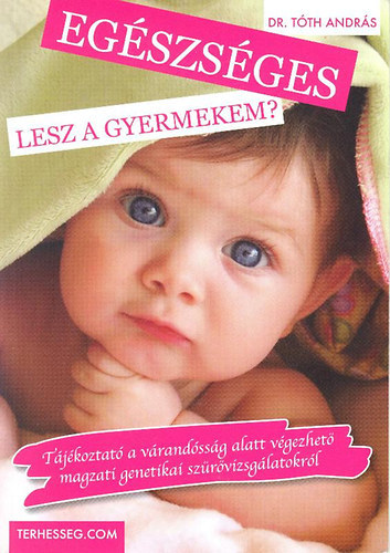 Dr. Tóth András - Egészséges lesz a gyermekem?