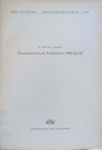K. Kovács László - Pásztortűzhelyek Erdélyben 1900 körül